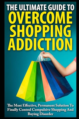 The Ultimate Guide To Overcoming Shopping Addiction