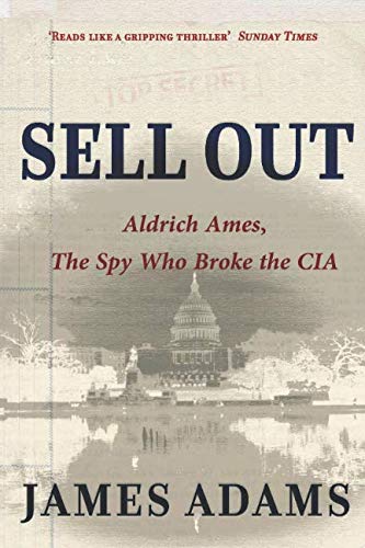 Sell Out: Aldrich Ames: The Spy Who Broke the CIA