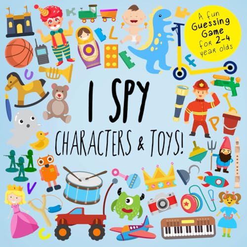 I Spy - Characters and Toys!: A Fun Guessing Game for 2-4 Year Olds (I Spy Book Collection for Kids)
