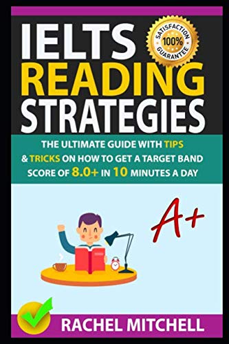 IELTS Reading Strategies The Ultimate Guide with Tips and Tricks on How to Get a Target Band Score of  in  Minutes a Day
