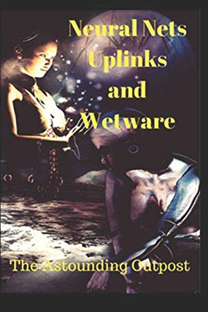 Neural Nets, Uplinks, and Wet ware