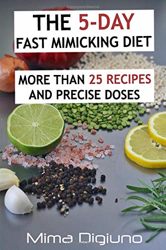 The 5-DAY Fast Mimicking Diet: More than 25 recipes and precise doses