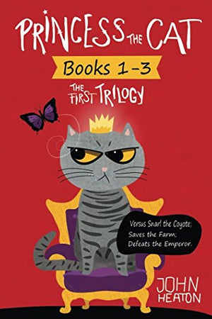 Princess the Cat: The First Trilogy, Books 1-3.: Princess the Cat versus Snarl the Coyote, Princess the Cat Saves the Farm, Princess the Cat Defeats the Emperor. (Princess the Cat Trilogies)