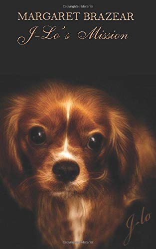 J-Lo's Mission: The Story of a Special Little Cavalier King Charles Spaniel