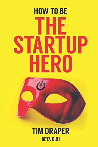 How to be The Startup Hero: A Guide and Textbook for Entrepreneurs and Aspiring Entrepreneurs