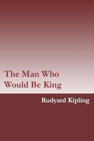 The Man Who Would Be King by Rudyard Kipling