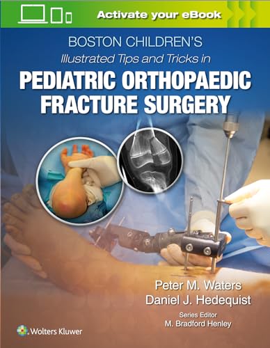 Boston Children's Illustrated Tips and Tricks  in Pediatric Orthopaedic Fracture Surgery