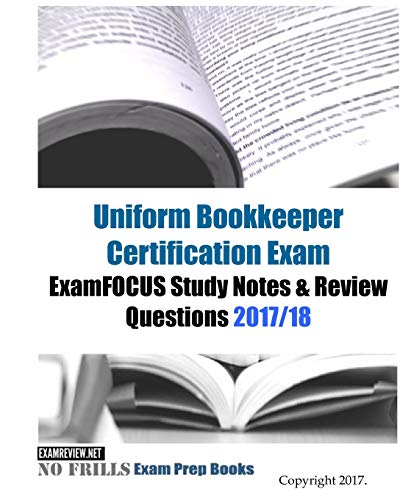Uniform Bookkeeper Certification Exam ExamFOCUS Study Notes & Review Questions 2017/18