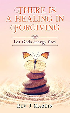 There Is a Healing in Forgiving