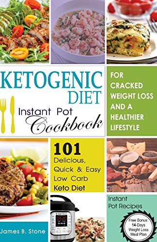 Ketogenic Diet Instant Pot Cookbook for Cracked Weight Loss and a Healthier Life