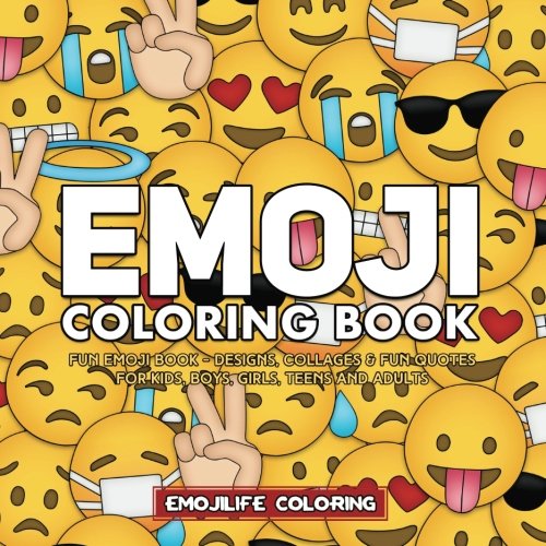 Emoji Coloring Book Fun Emoji Book  Designs Collages  Fun Quotes for Kids Boys Girls Teens and Adults  Great Addition to Your Emoji Party Supplies and Emoji Stuff