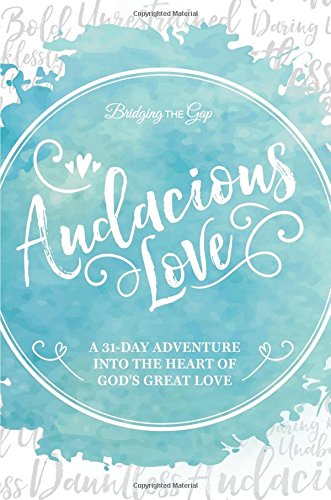 Audacious Love: A 31-Day Adventure into the Heart of God's Great Love