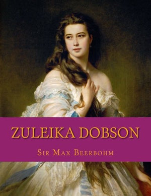 Zuleika Dobson: An Oxford Love Story