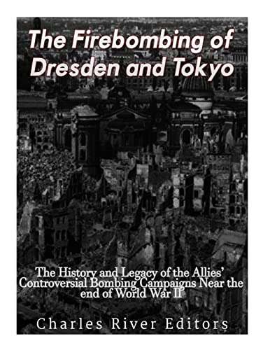 The Firebombing of Dresden and Tokyo