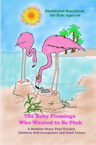 The Baby Flamingo Who Wanted to Be Pink, Illustrated Storybook for Kids Ages 2-6: A Bedtime Story That Teaches Children Self-Acceptance and Good Values