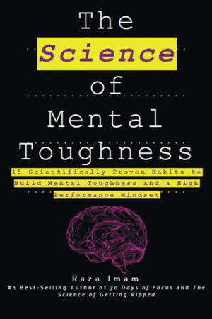 The Science of Mental Toughness: 15 Scientifically Proven Habits to Build Mental Toughness and a High Performance Mindset (Train Your Brain)