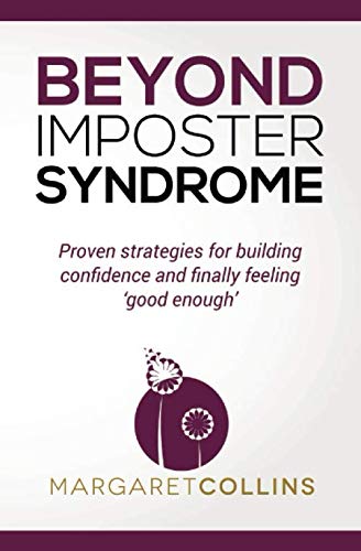 Beyond Imposter Syndrome : Proven Strategies for Building Confidence and Finally Feeling 'good Enough'