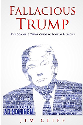 Fallacious Trump: The Donald J. Trump Guide to Logical Fallacies