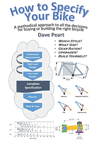 How to Specify Your Bike: A methodical approach to all the decisions for buying or building the right bicycle
