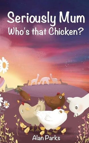 Seriously Mum, Who's that Chicken?