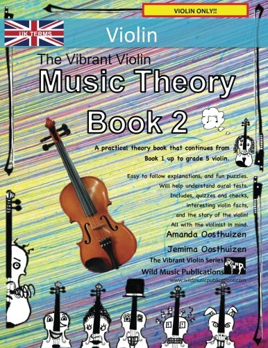 The Vibrant Violin Music Theory Book 2 - UK Terms: A music theory book especially for violinists with easy to follow explanations, puzzles, and more. ... (Violin Music for Improvers and Refreshers)