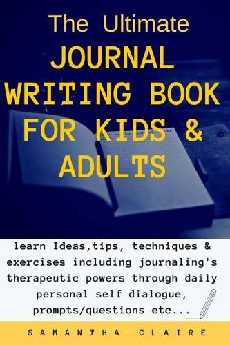 The Ultimate Journal Writing Book for Kids & Adults