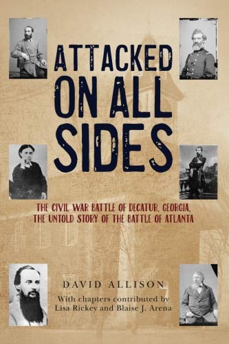 Attacked On All Sides: The Civil War Battle of Decatur, Georgia, the Untold Story of the Battle of Atlanta