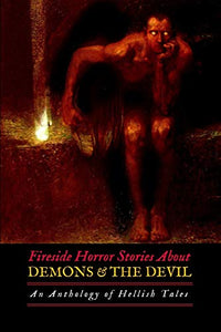 Fireside Horror Stories About Demons and the Devil 