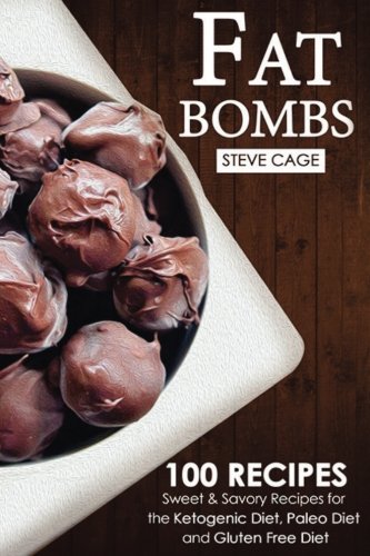 Fat Bombs  Sweet  Savory Recipes for the Ketogenic Diet Paleo Diet and Gluten Free Diet
