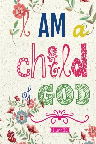 I am a child of God Christian Kid Journal Note Book Lined     x  Christian Art Gifts    Blank Lined book  pages Vol  Christian Kid  Study   Lined Journal Gift Series Volume