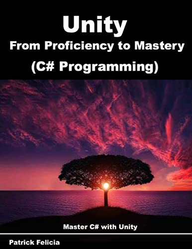 Unity from Proficiency to Mastery (C# Programming)