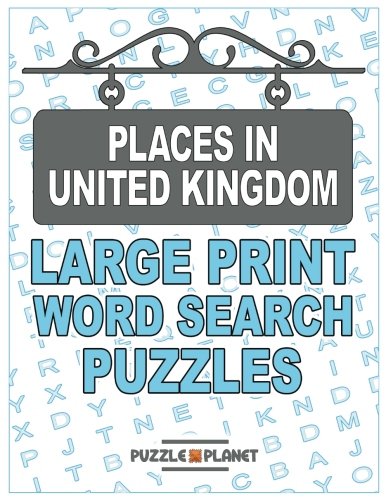 Places In United Kingdom: Large Print Word Search Puzzles: Word Search Puzzles In Large Print With Solutions: Volume 3 (Word Search Puzzle Books For Adults)