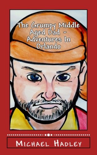 The Grumpy Middle Aged Dad: Adventures in Orlando (Grumpy Middle Aged Dad Collection)