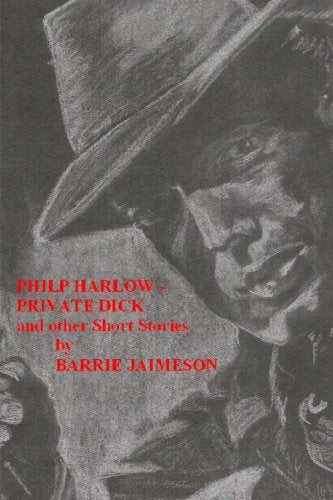Philp Harlow - Private Dick: And Other Short Stories