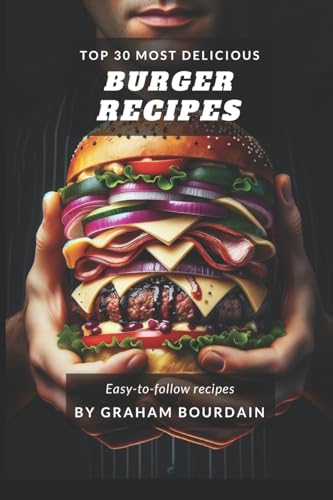 Top 30 Most Delicious Burger Recipes