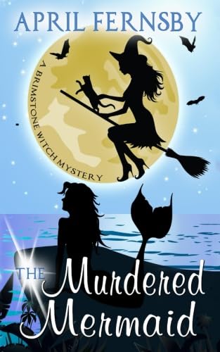 The Murdered Mermaid (Brimstone Witch Mystery)