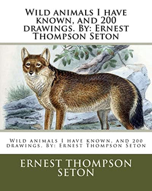 Wild animals I have known, and 200 drawings. By