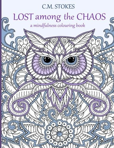 Lost among the Chaos: A Mindfulness Colouring Book: a mindfulness and wellbeing animal adult colouring book