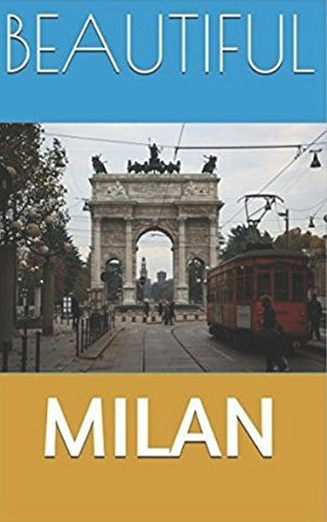 BEAUTIFUL MILAN: Tourist guide to Milan (Testi in lingua Inglese)