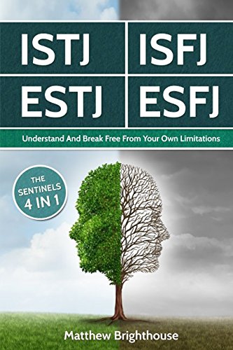 ISTJ: ISFJ: ESTJ: ESFJ: Understand And Break Free From Your Own Limitations: The Sentinels
