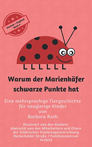 Warum der Marienkäfer schwarze Punkte hat - Deutsch / Englisch -: Eine mehrsprachige Tiergeschichte für neugierige Kinder (Warum der Marienkäfer ... für Kinder in zehn Sprachen) (German Edition)