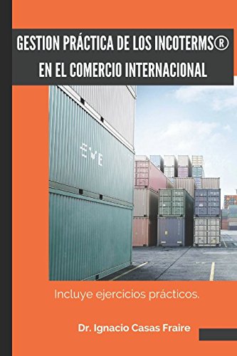 GESTIÓN PRACTICA DE LOS INCOTERMS EN EL COMERCIO INTERNACIONAL: Ejercicios practicos
