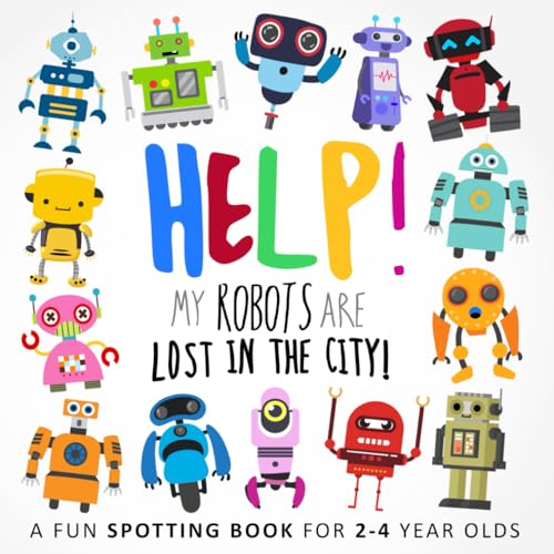 Help! My Robots Are Lost In The City!: A Fun Spotting Book for 2-4 Year Olds (Help! Books)