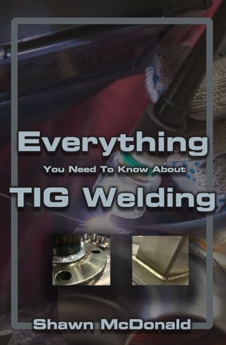 Everything you NEED to Know About TIG Welding
