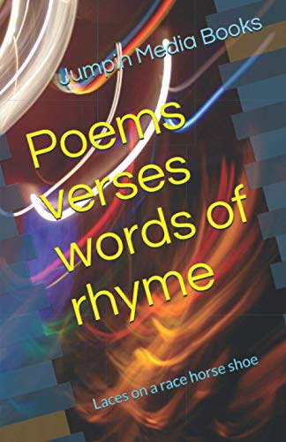 Poems verses words of rhyme: Laces on a race horse shoe