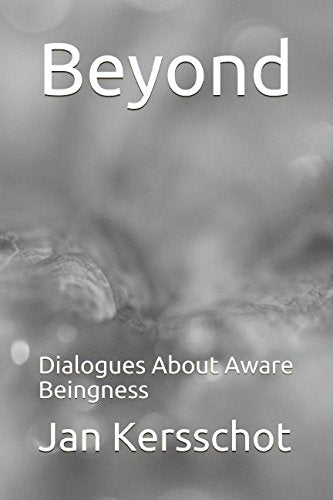 Beyond: Dialogues About Aware Beingness