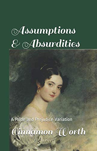 Assumptions and Absurdities : A Pride and Prejudice Variation
