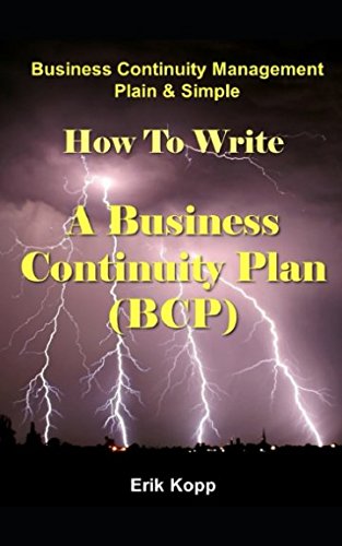 Business Continuity Management Plain and Simple: How to Write a Business Continuity Plan (BCP)