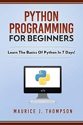 Python Programming For Beginners - Learn The Basics Of Python In 7 Days!