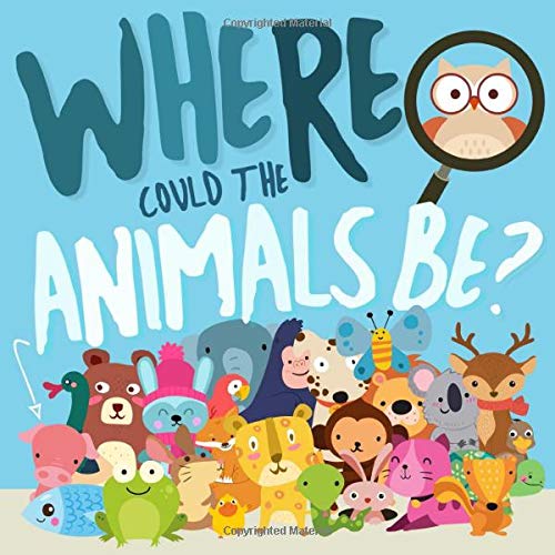 Where Could The Animals Be?: A Fun Search and Find Book for 2-4 Year Olds